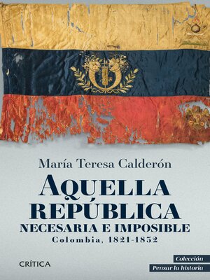 cover image of Aquella república necesaria e imposible. Colombia 1821-1832
